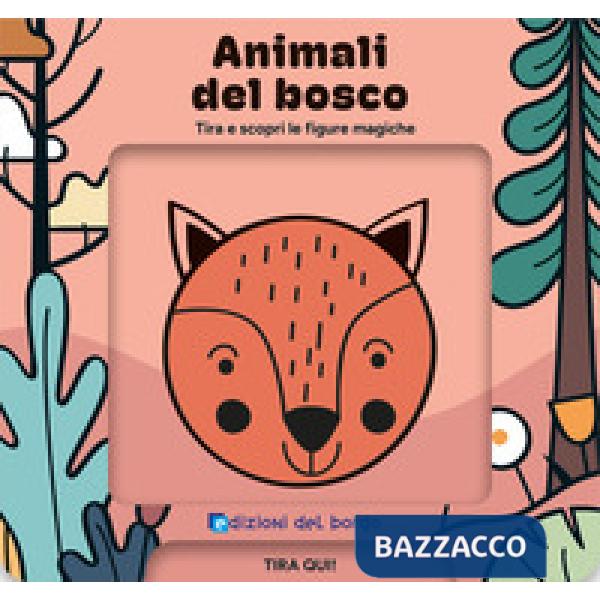 Animali del bosco. Tira e scopri le figure magiche. Ediz. a colori