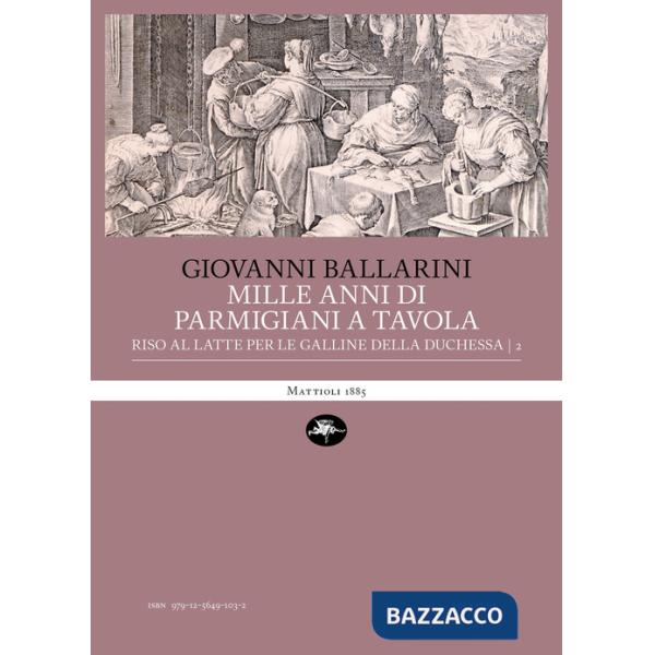 Mille anni di parmigiani a tavola. Vol. 2: Riso al latte per le galline della duchessa