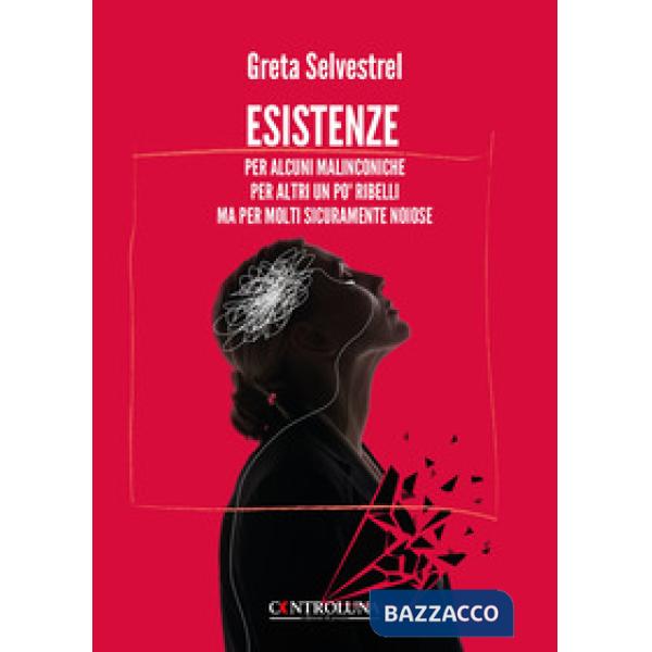 Esistenze. Per alcuni malinconiche per altri un po' ribelli ma per molti sicuramente noiose