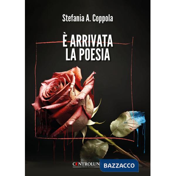 È arrivata la poesia. Poesie di guarigione e rinascita