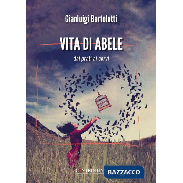Vita di Abele. Dai prati ai corvi