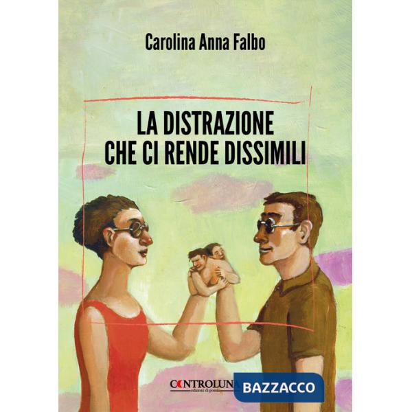 Distrazione che ci rende dissimili (La)