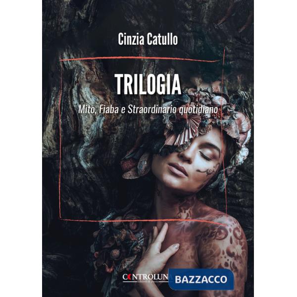Trilogia. Mito, fiaba e straordinario quotidiano