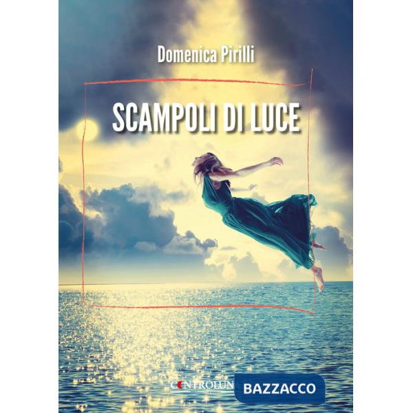 Scampoli di luce. Raccolta di brevi poesie e riflessioni