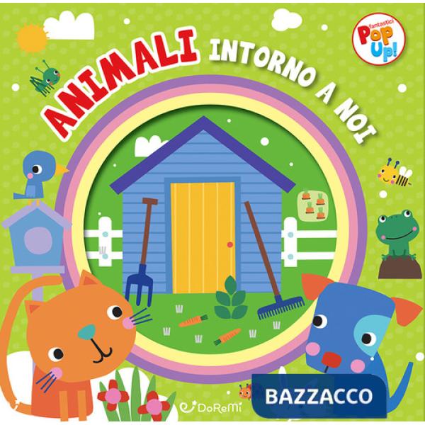 Animali intorno a noi. Fantastici pop-up! Ediz. a colori