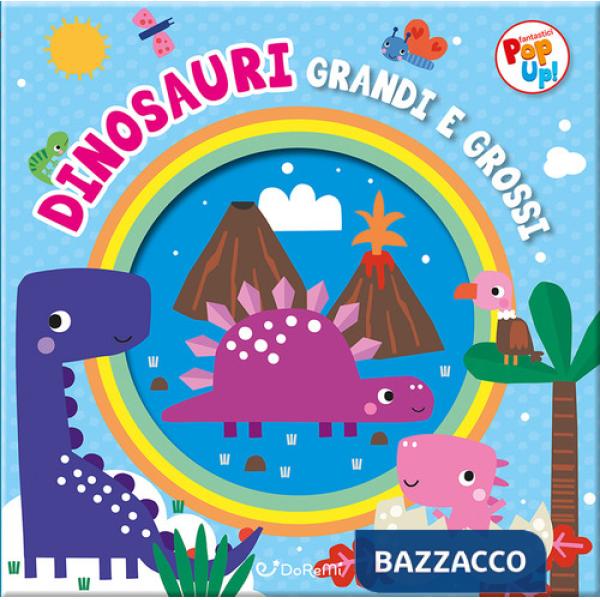 Dinosauri grandi e grossi. Fantastici pop-up! Ediz. a colori