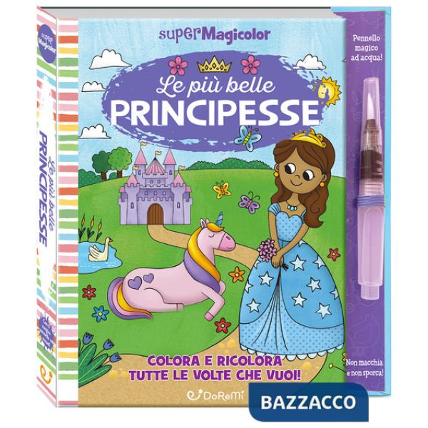 Più belle principesse. Supermagicolor. Ediz. a spirale. Con pennello magico ad acqua (Le)
