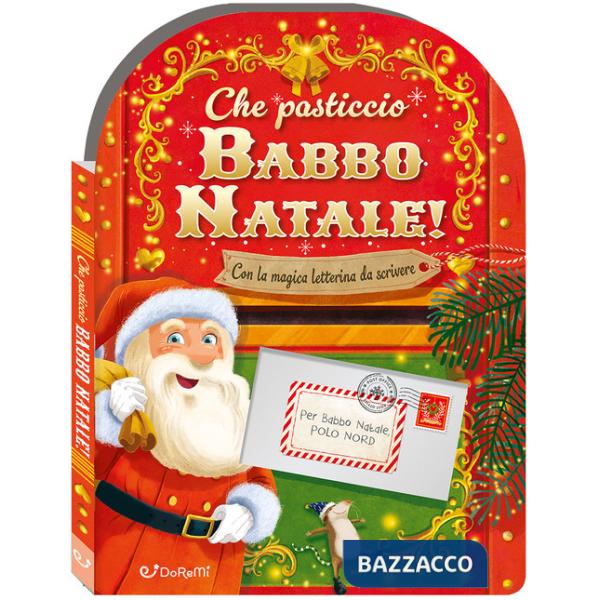 Che pasticcio Babbo Natale! Sorprese di Natale. Ediz. a colori