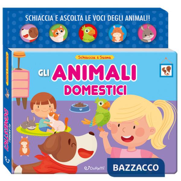 Animali domestici. Schiaccia&suona. Ediz. a colori (Gli)