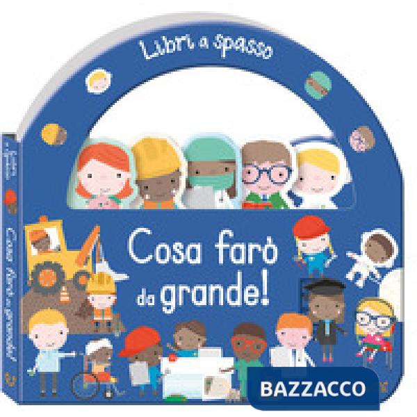 Cosa farò da grande! Libri a spasso. Ediz. a colori