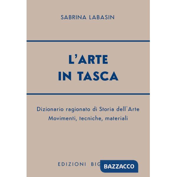 Arte in tasca. Dizionario ragionato di storia dell'arte. Movimenti, tecniche, materiali (L')