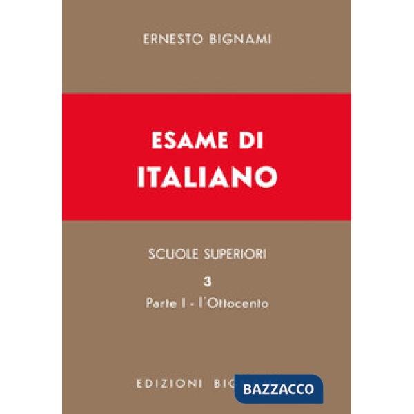 Esame di italiano. Vol. 3/1: L' Ottocento. Dal Congresso di Vienna alla fine del secolo