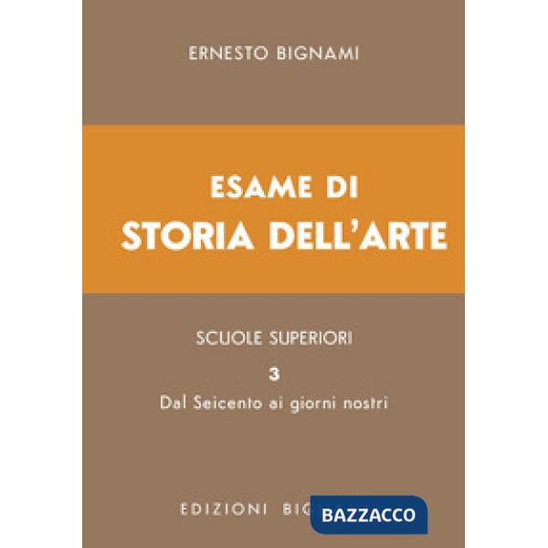 Esame di storia dell'arte. Vol. 3: Dal Seicento ai giorni nostri