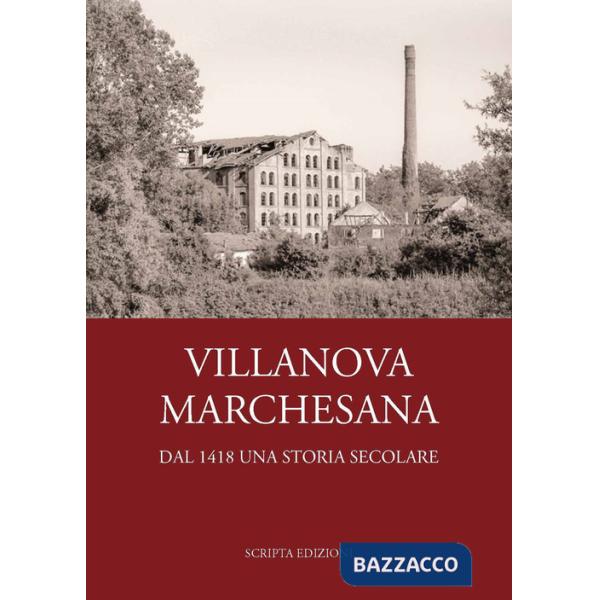 Villanova Marchesana. Dal 1418 una storia secolare