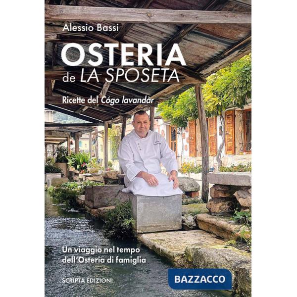 Osteria de la sposeta. Ricette del Cógo lavandàr. Un viaggio nel tempo dell'osteria di famiglia