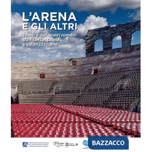 Arena e gli altri. Teatri e anfiteatri romani tra ricerca, tutela e valorizzazione (L')