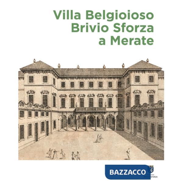 Villa Belgioioso Brivio Sforza a Merate. Gusto per le arti e magnificenza nella dimora di Barbara D'Adda Belgioioso e dei suoi f