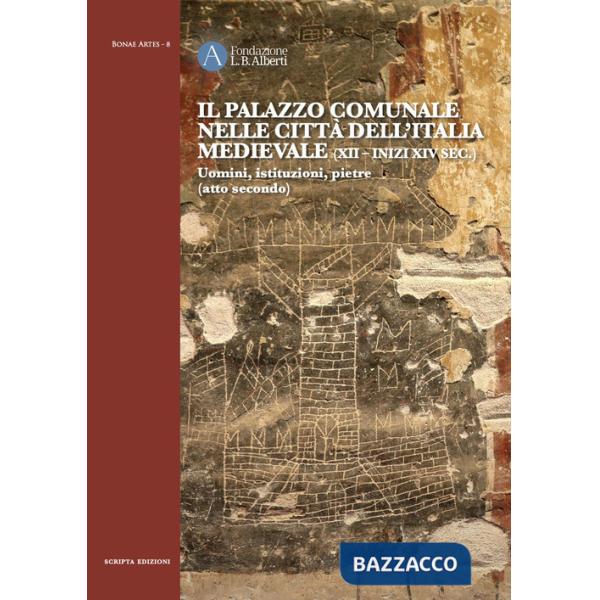 Il Palazzo comunale nelle città dell'Italia medievale (XII-inizi XIV sec.) Uomini, istituzioni, pietre (atto secondo)