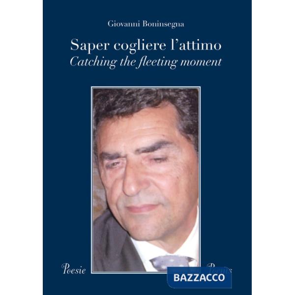 Saper cogliere l'attimo-Catching the fleeting moment. Ediz. bilingue