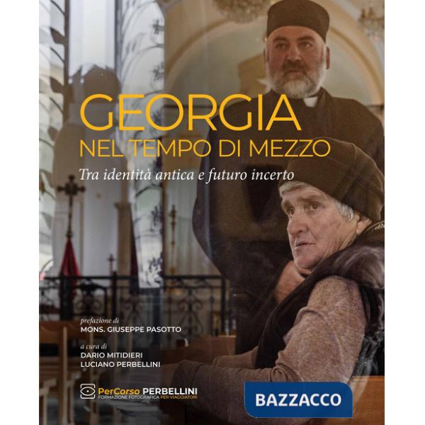 Georgia. Nel tempo di mezzo. Tra identità antica e futuro incerto. Ediz. illustrata