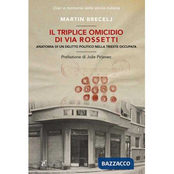 Triplice omicidio di via Rossetti. Anatomia di un delitto politico nella Trieste occupata (Il)