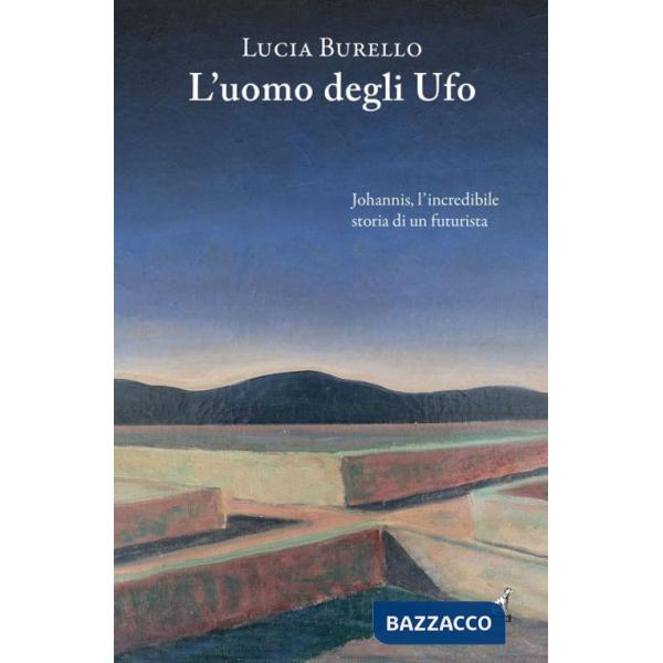 Uomo degli Ufo. Johannis, l'incredibile storia di un futurista (L')