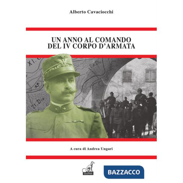 Anno al comando del IV corpo d'armata. Il memoriale dell'unico generale che pagò per Caporetto (Un)