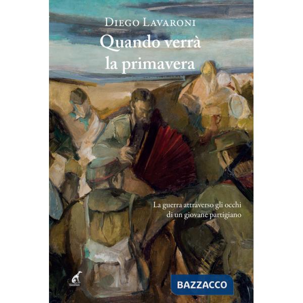 Quando verrà la primavera. La guerra attraverso gli occhi di un giovane partigiano