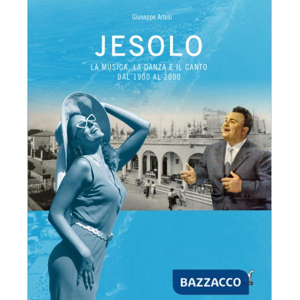 Jesolo la musica, la danza e il canto dal 1900 al 2000