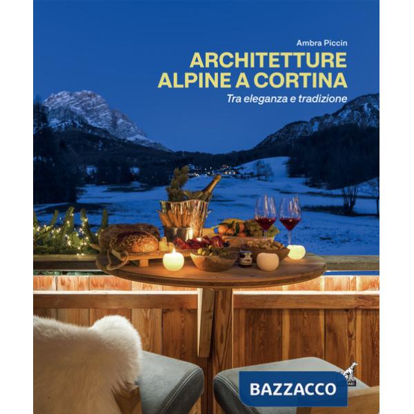 Architetture alpine a Cortina tra eleganza e tradizione. Ediz. italiana e inglese