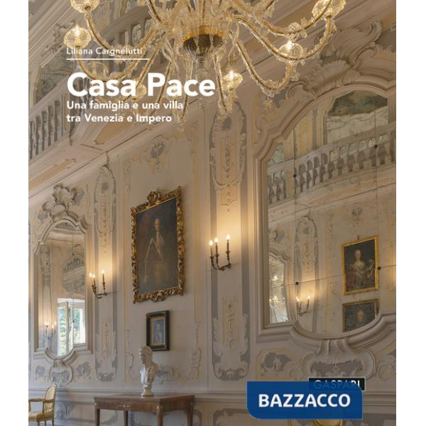 Casa Pace. Una famiglia e una villa tra Venezia e Impero