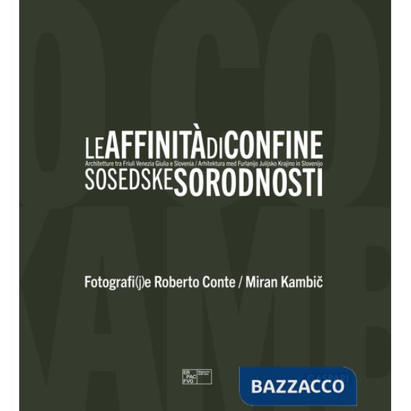 Affinità di confine. Architetture tra Friuli Venezia Giulia e Slovenia. Catalogo della mostra (Trieste, 3 luglio-12 ottobre 2025