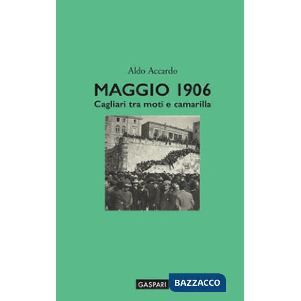 Maggio 1906. Cagliari tra moti e camarilla