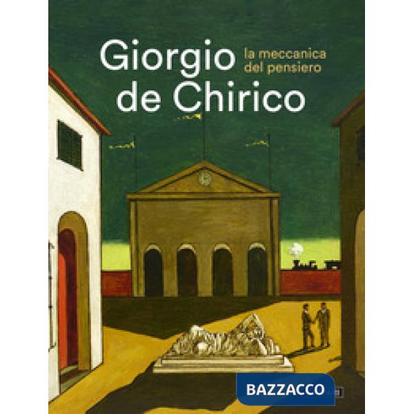 Giorgio De Chirico. La meccanica del pensiero. Catalogo della mostra (Galleria Comunale di Monfalcone, 29 novembre 2025-6 aprile