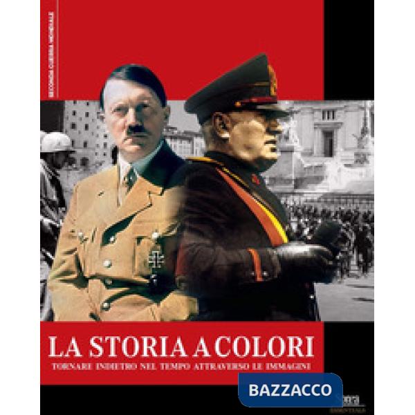 Storia a colori. Tornare indietro nel tempo attraverso le immagini (La)