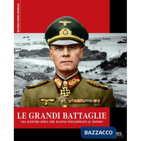 Grandi battaglie. Gli scontri epici che hanno infiammato il mondo (Le)