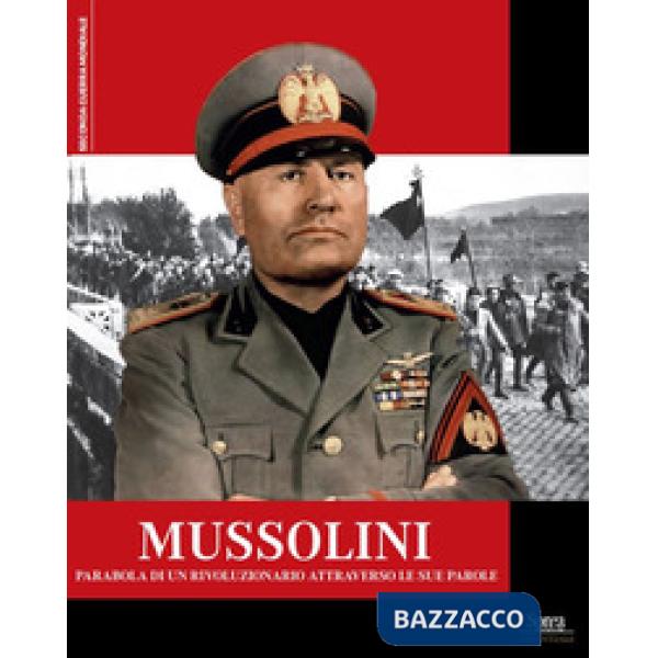 Mussolini. Parabola di un rivoluzionario attraverso le sue parole