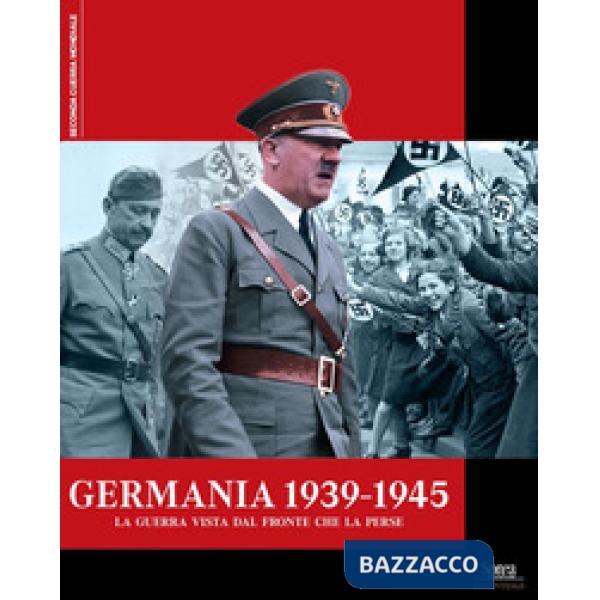 Germania 1939-1945. La guerra vista dal fronte che la perse