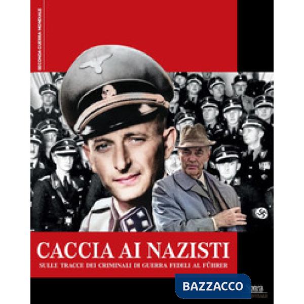 Caccia ai nazisti. Sulle tracce dei criminali di guerra fedeli al führer