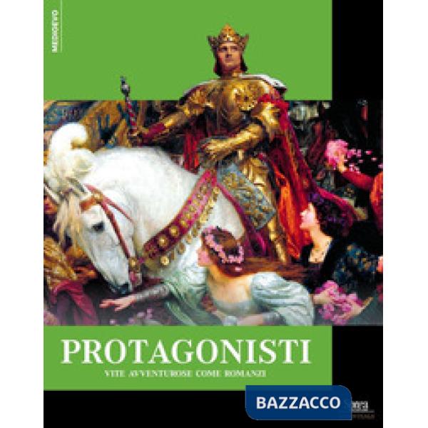 Protagonisti. Vite avventurose come romanzi