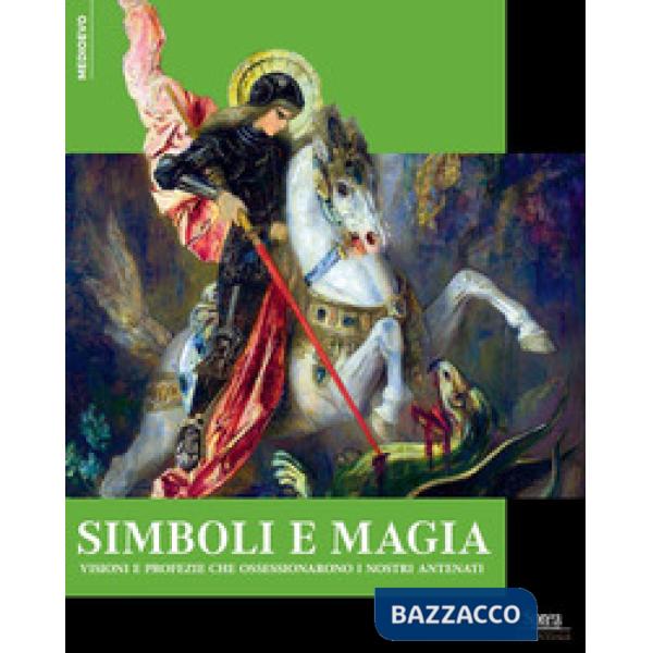 Simboli e magie. Visioni e profezie che ossessionarono i nostri antenati