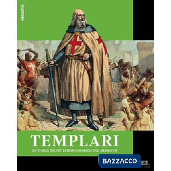 Templari. La storia dei più famosi cavalieri del Medioevo