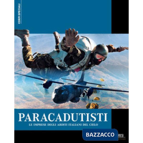 Paracadutisti. Le imprese degli arditi italiani del cielo