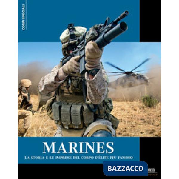 Marines. La storia e le imprese del corpo d'élite più famoso