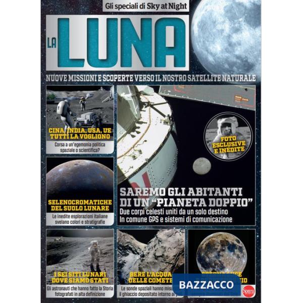 Luna. Nuove missioni e scoperte verso il nostro satellite naturalet. Gli speciali di Sky at Night (La)