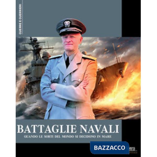 Battaglie navali. Quando le sorti del mondo si decidono in mare
