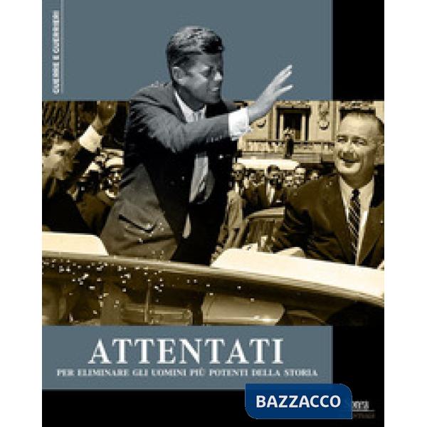 Attentati per eliminare gli uomini più potenti della storia
