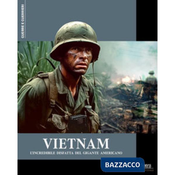 Vietnam. L'incredibile disfatta del gigante americano