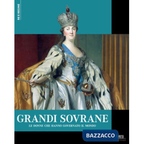 Grandi sovrane. Le donne che hanno governato il mondo