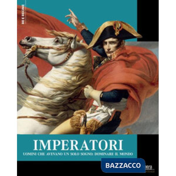 Imperatori. Uomini che avevano un solo sogno: dominare il mondo